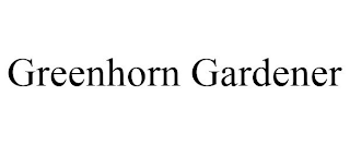 GREENHORN GARDENER