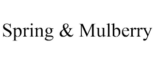SPRING & MULBERRY