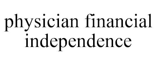 PHYSICIAN FINANCIAL INDEPENDENCE