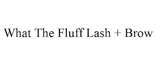 WHAT THE FLUFF LASH + BROW