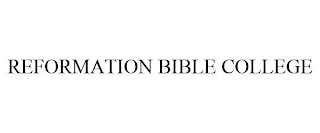 REFORMATION BIBLE COLLEGE