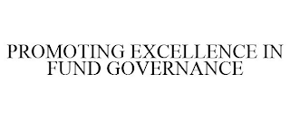 PROMOTING EXCELLENCE IN FUND GOVERNANCE