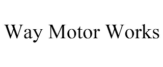 WAY MOTOR WORKS