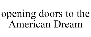 OPENING DOORS TO THE AMERICAN DREAM