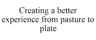 CREATING A BETTER EXPERIENCE FROM PASTURE TO PLATE