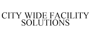 CITY WIDE FACILITY SOLUTIONS