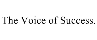 THE VOICE OF SUCCESS.