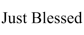 JUST BLESSED