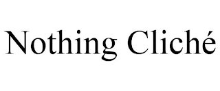 NOTHING CLICHÉ