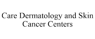 CARE DERMATOLOGY AND SKIN CANCER CENTERS