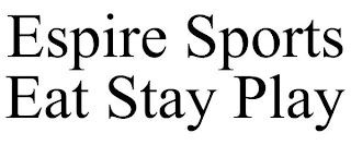 ESPIRE SPORTS EAT STAY PLAY