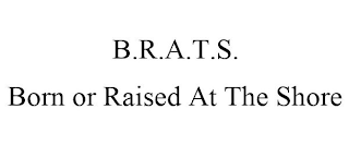 B.R.A.T.S. BORN OR RAISED AT THE SHORE