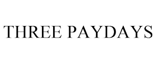 THREE PAYDAYS