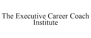 THE EXECUTIVE CAREER COACH INSTITUTE