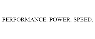 PERFORMANCE. POWER. SPEED.