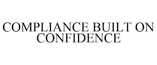 COMPLIANCE BUILT ON CONFIDENCE