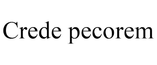 CREDE PECOREM