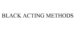 BLACK ACTING METHODS