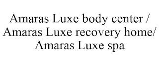 AMARAS LUXE BODY CENTER / AMARAS LUXE RECOVERY HOME/ AMARAS LUXE SPA