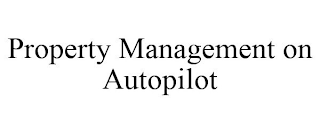 PROPERTY MANAGEMENT ON AUTOPILOT