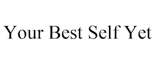 YOUR BEST SELF YET