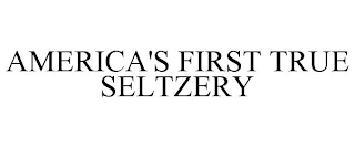 AMERICA'S FIRST TRUE SELTZERY