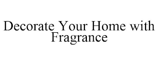 DECORATE YOUR HOME WITH FRAGRANCE