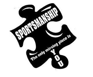 SPORTSMANSHIP THE ONLY MISSING PIECE IS YOU