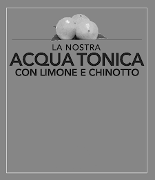 LA NOSTRA ACQUA TONICA CON LIMONE E CHINOTTO