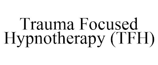 TRAUMA FOCUSED HYPNOTHERAPY (TFH)