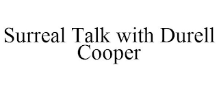 SURREAL TALK WITH DURELL COOPER