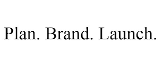 PLAN. BRAND. LAUNCH.