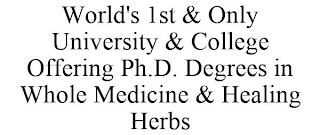 WORLD'S 1ST & ONLY UNIVERSITY & COLLEGE OFFERING PH.D. DEGREES IN WHOLE MEDICINE & HEALING HERBS