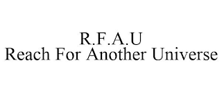 R.F.A.U REACH FOR ANOTHER UNIVERSE