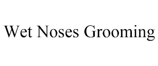 WET NOSES GROOMING