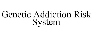 GENETIC ADDICTION RISK SYSTEM