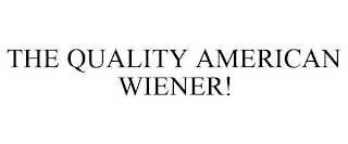 THE QUALITY AMERICAN WIENER!