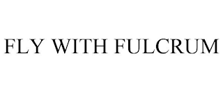 FLY WITH FULCRUM