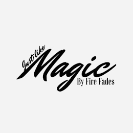 JUST LIKE MAGIC BY FIRE FADES