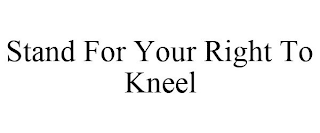 STAND FOR YOUR RIGHT TO KNEEL