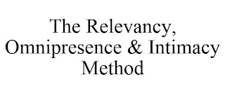 THE RELEVANCY, OMNIPRESENCE & INTIMACY METHOD