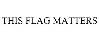 THIS FLAG MATTERS