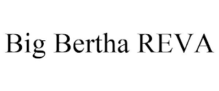 BIG BERTHA REVA