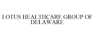 LOTUS HEALTHCARE GROUP OF DELAWARE