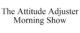 THE ATTITUDE ADJUSTER MORNING SHOW