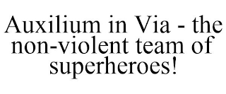 AUXILIUM IN VIA - THE NON-VIOLENT TEAM OF SUPERHEROES!