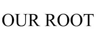 OUR ROOT