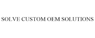 SOLVE CUSTOM OEM SOLUTIONS