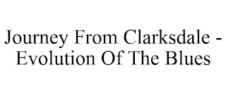 JOURNEY FROM CLARKSDALE - EVOLUTION OF THE BLUES