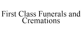FIRST CLASS FUNERALS AND CREMATIONS
